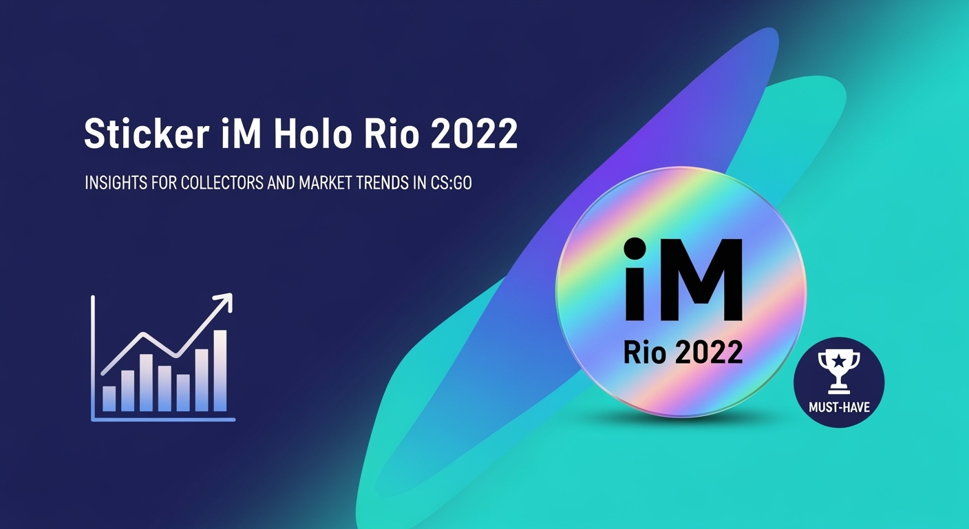 Sticker iM Holo Rio 2022: Insights for Collectors and Market Trends in CS:GO