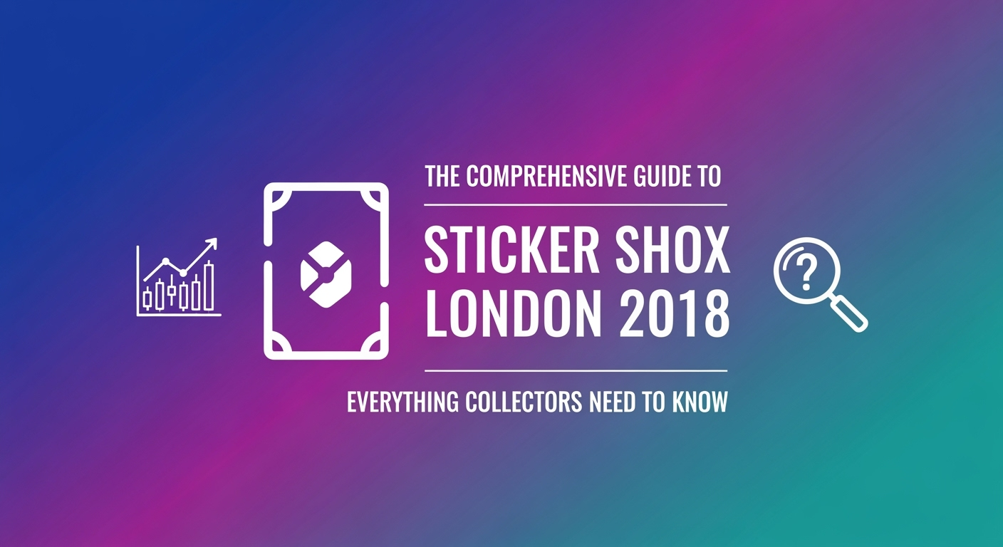 The Comprehensive Guide to Sticker Shox London 2018: Everything Collectors Need to Know