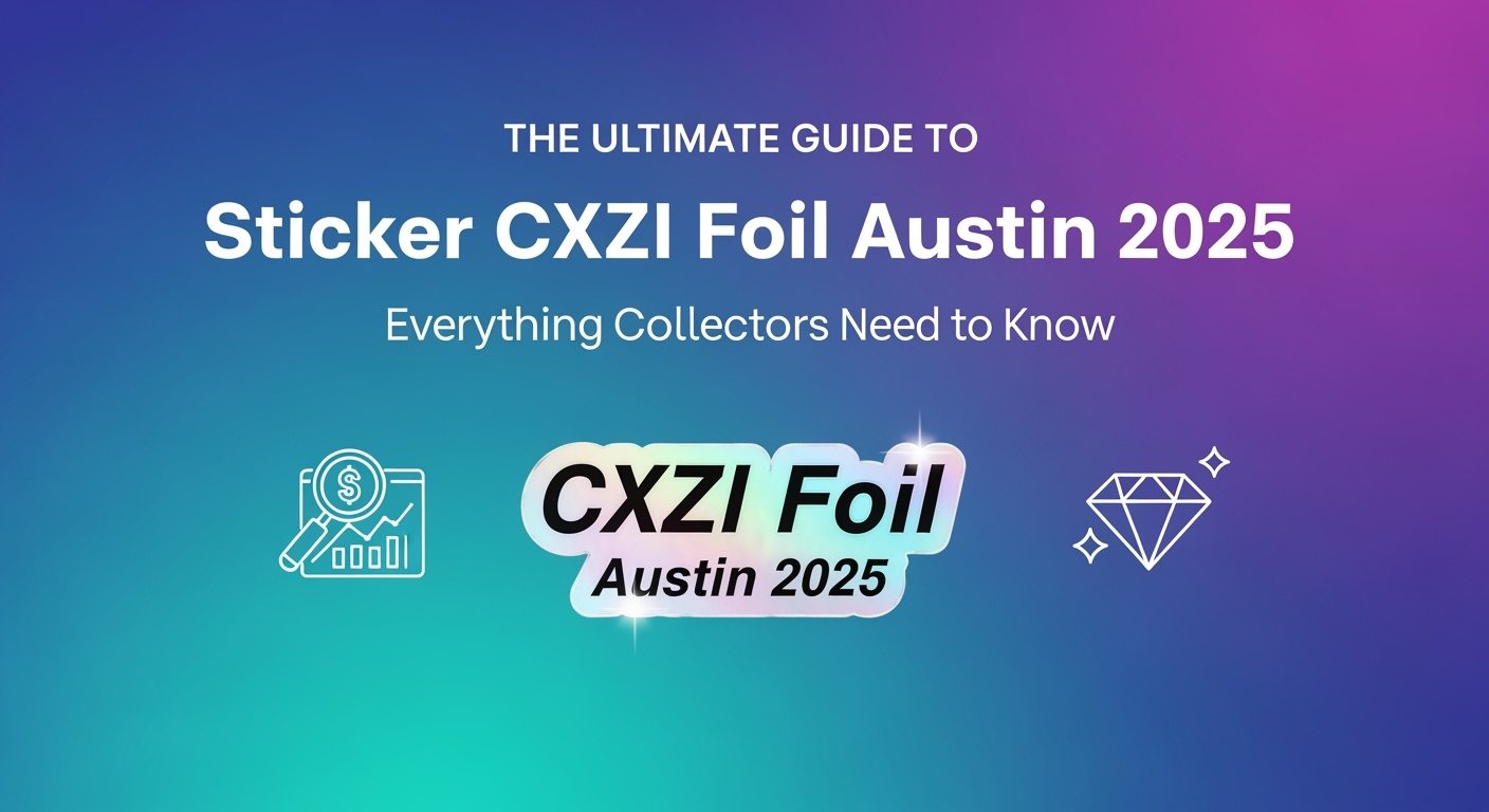 The Ultimate Guide to Sticker CXZI Foil Austin 2025: Everything Collectors Need to Know