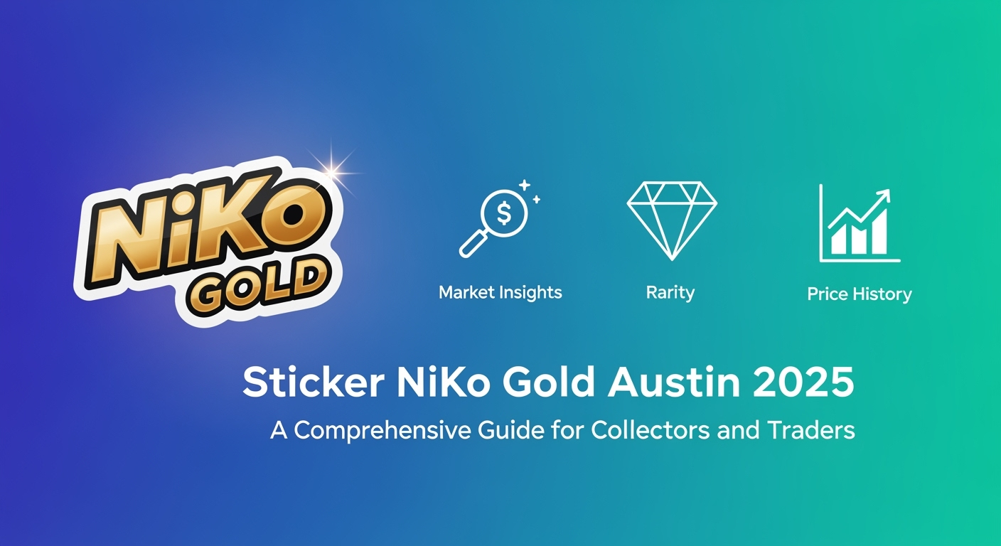 Sticker NiKo Gold Austin 2025: A Comprehensive Guide for Collectors and Traders