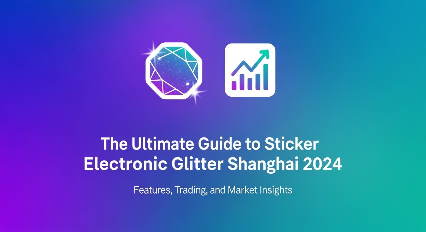 The Ultimate Guide to Sticker Electronic Glitter Shanghai 2024: Features, Trading, and Market Insights