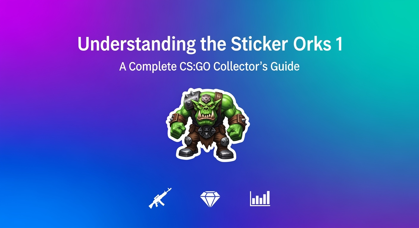 Understanding the Sticker Orks 1: A Complete CS:GO Collector’s Guide