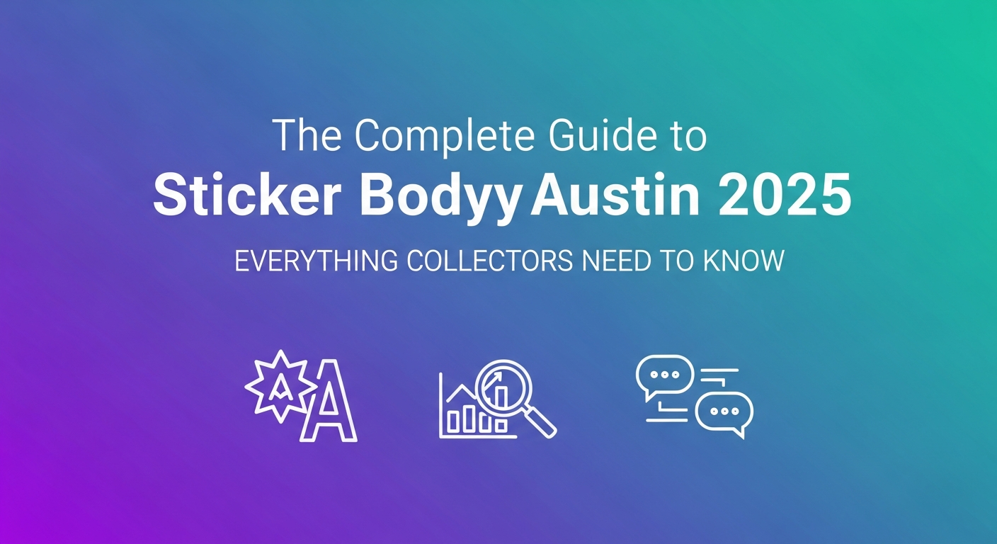 The Complete Guide to Sticker Bodyy Austin 2025: Everything Collectors Need to Know