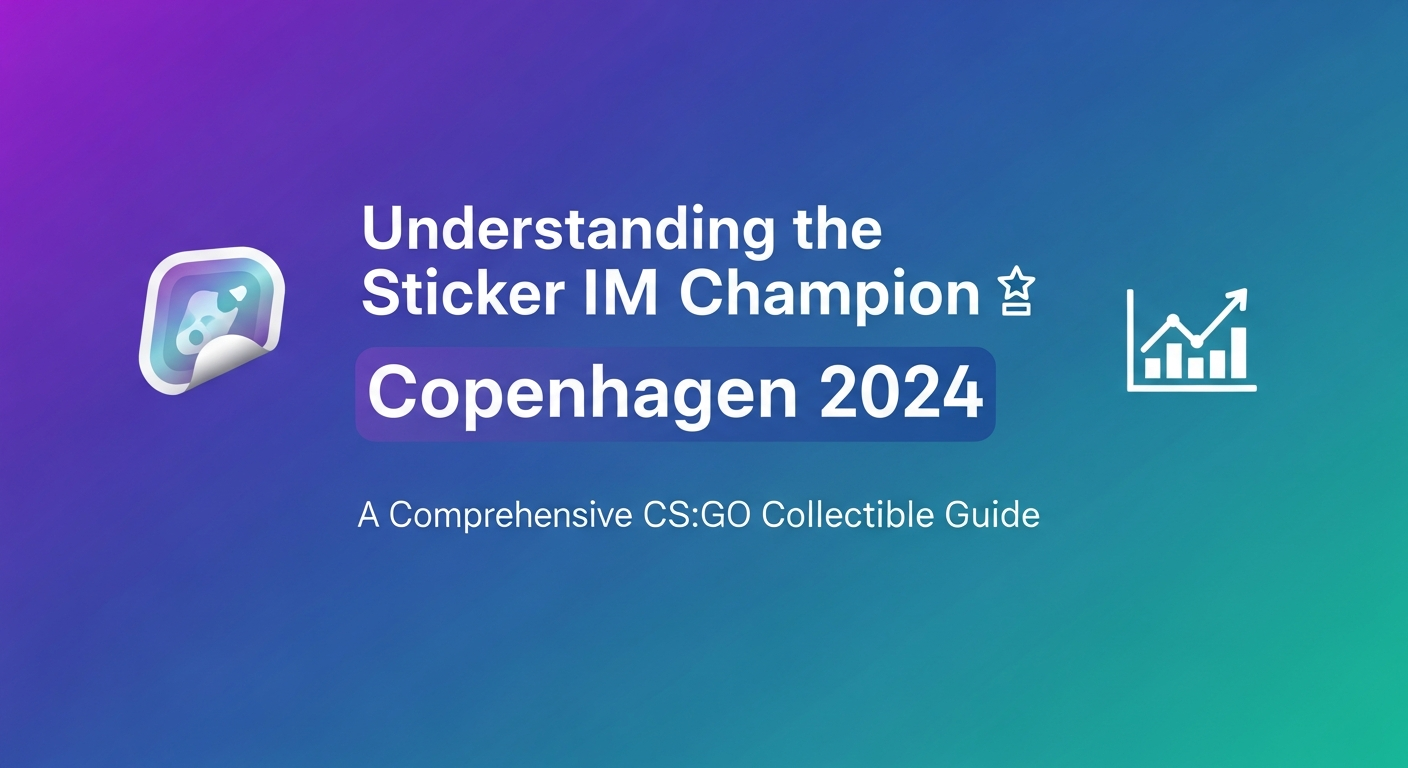 Understanding the Sticker IM Champion Copenhagen 2024: A Comprehensive CS:GO Collectible Guide