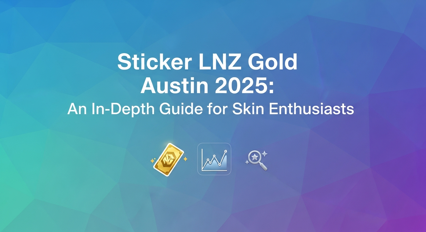 Sticker LNZ Gold Austin 2025: An In-Depth Guide for Skin Enthusiasts