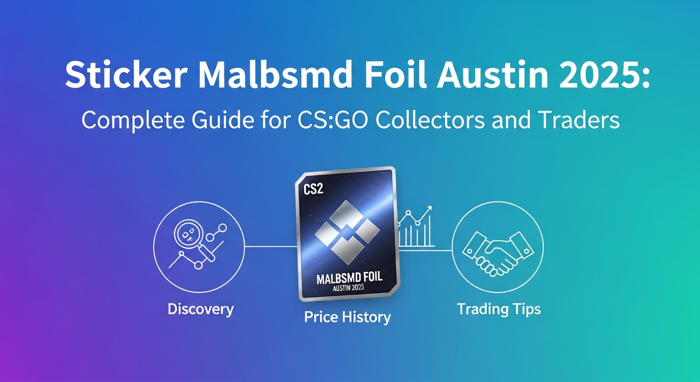 Sticker Malbsmd Foil Austin 2025: Complete Guide for CS:GO Collectors and Traders