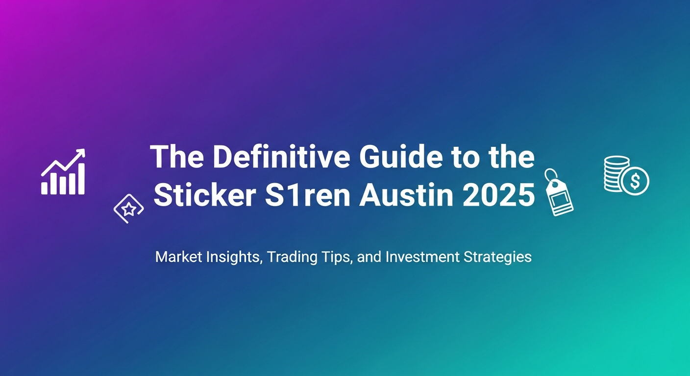 The Definitive Guide to the Sticker S1ren Austin 2025: Market Insights, Trading Tips, and Investment Strategies