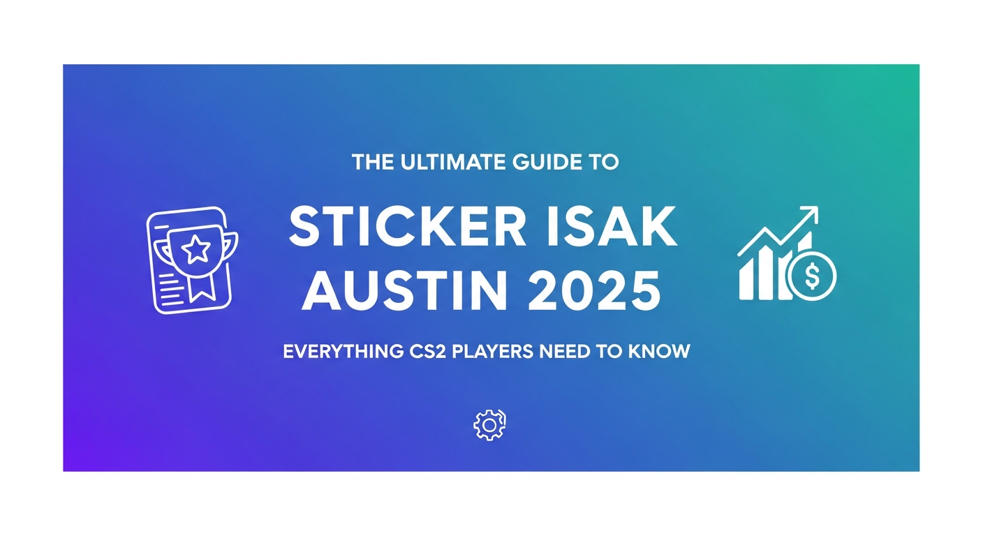 The Ultimate Guide to Sticker ISAK Austin 2025: Everything CS2 Players Need to Know