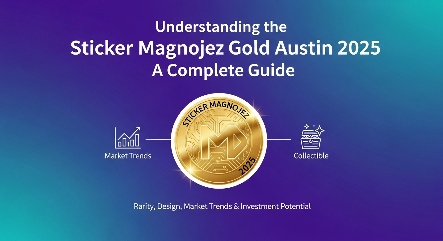 Understanding the Sticker Magnojez Gold Austin 2025: A Complete Guide