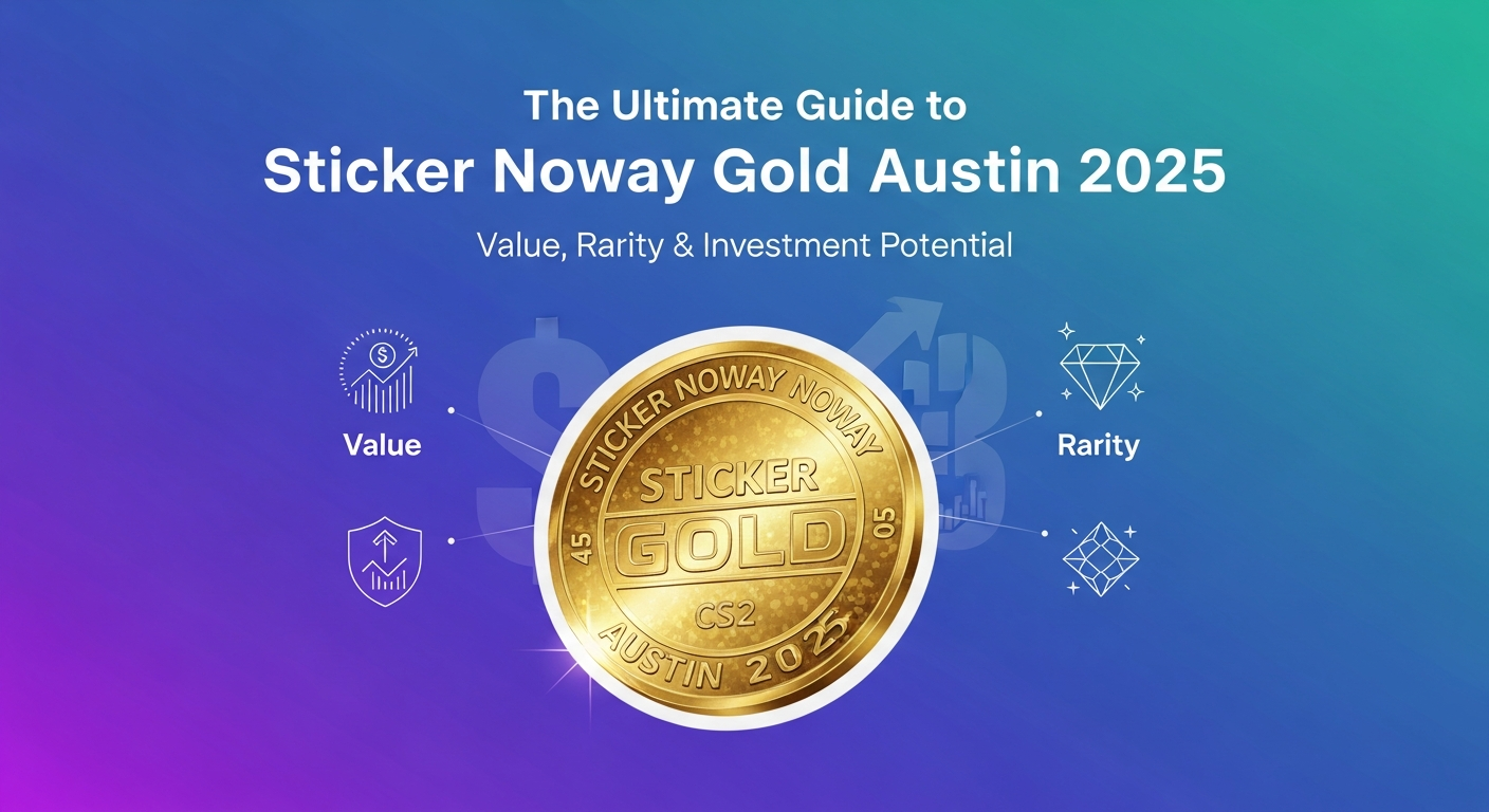 The Ultimate Guide to Sticker Noway Gold Austin 2025: Value, Rarity & Investment Potential