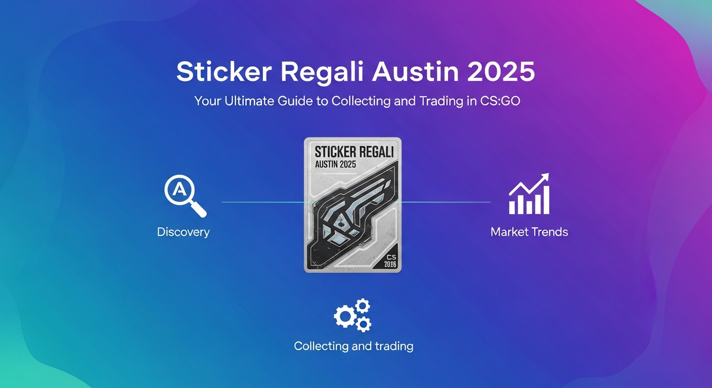 Sticker Regali Austin 2025: Your Ultimate Guide to Collecting and Trading in CS:GO