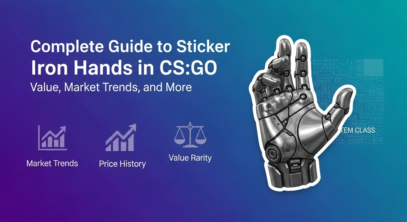 Complete Guide to Sticker Iron Hands in CS:GO: Value, Market Trends, and More