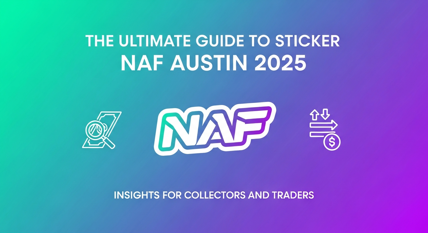 The Ultimate Guide to Sticker NAF Austin 2025: Insights for Collectors and Traders